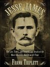 Cover image for Jesse James: the Life, Times, and Treacherous Death of the Most Infamous Outlaw of All Time